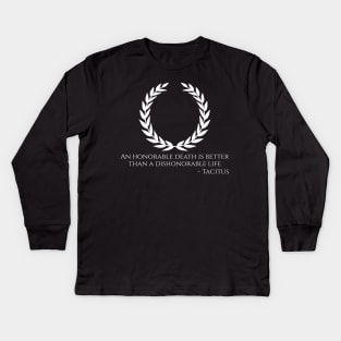 Ancient Roman Philosophy Quote - An honorable death is better than a dishonorable life - Tacitus Kids Long Sleeve T-Shirt